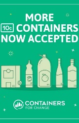 A Containers for Change Poster that reads "More 10c containers now accepted"
